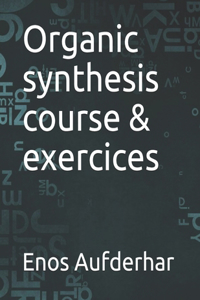 Organic synthesis course & exercices