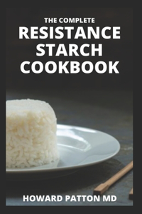 The Complete Resistance Starch Cookbook