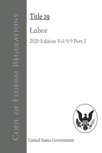 Code of Federal Regulations Title 29 Labor 2020 Edition Volume 9/9 Part 2