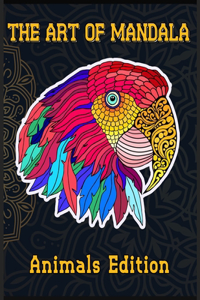 The Art Of Mandala: An Animal Mandala Coloring Book, Have Fun With the mandala coloring book for Adults And Kids