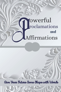 Powerful Proclamations and Affirmations: Daily Affirmations For Success, Health, Healing, Wisdom, Courage, Positive Thinking, Inspiration - Commanding Life Book, Warfare Prayer (Positive Sp