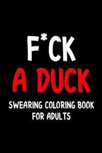 F*ck a Duck Swearing Coloring Book For Adults