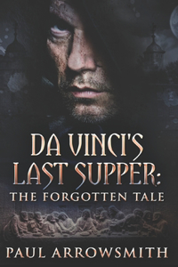 Da Vinci's Last Supper - The Forgotten Tale