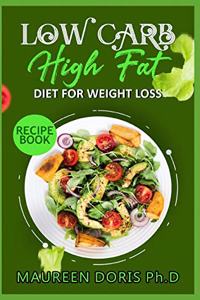 Low Carb - High Fat - Diet for Weight Loss Recipe Book
