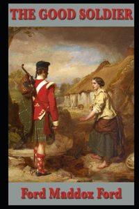 The Good Soldier By Ford Madox Ford Annotated Latest Version