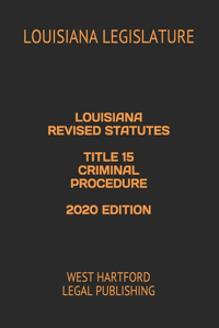 Louisiana Revised Statutes Title 15 Criminal Procedure 2020 Edition
