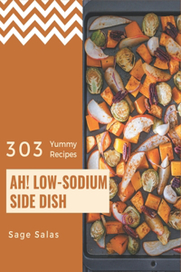 Ah! 303 Yummy Low-Sodium Side Dish Recipes