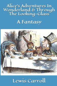 Alice's Adventures In Wonderland & Through The Looking-Glass