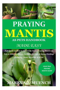 Praying Mantis as Pets Handbook Made Easy