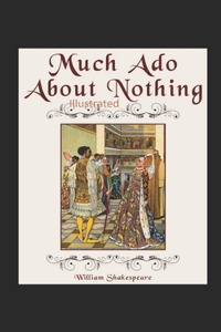 William Shakespeare Much Ado About Nothing Illustrated