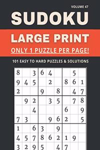 Sudoku Large Print - Only 1 Puzzle Per Page! - 101 Easy to Hard Puzzles & Solutions Volume 47