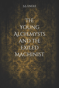 Young Alchemysts and the Exiled Machinist