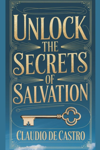 Unlock the Secrets of Salvation / A Spiritual Journey to Eternal Bliss / Catholic Book /