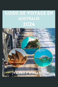 Guide de Voyage En Australie: ExplorantTerrain diversifié, délice culinaire, paysages épiques, dégustation de vins, itinéraires et aventure