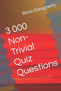 3 000 Non-Trivial Quiz Questions