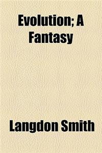 Evolution; A Fantasy