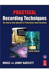 Practical Recording Techniques: The Step-by-Step Approach to Professional Audio Recording