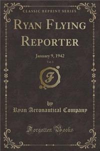 Ryan Flying Reporter, Vol. 3: January 9, 1942 (Classic Reprint)