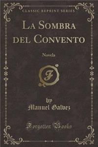 La Sombra del Convento: Novela (Classic Reprint)