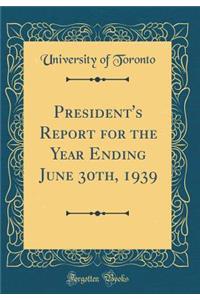 President's Report for the Year Ending June 30th, 1939 (Classic Reprint)