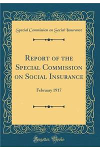 Report of the Special Commission on Social Insurance: February 1917 (Classic Reprint)