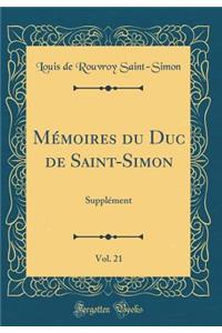 Mémoires du Duc de Saint-Simon, Vol. 21: Supplément (Classic Reprint)