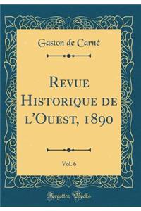 Revue Historique de l'Ouest, 1890, Vol. 6 (Classic Reprint)
