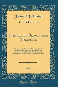 Physikalisch-ï¿½konomische Bibliothek, Vol. 9: Worinn Von Den Neuesten Bï¿½chern, Welche Die Naturgeschichte, Naturlehre Und Die Land-Und Stadtwirthschaft Betreffen, Zuverlï¿½ssige Und Vollstï¿½ndige Nachrichten Ertheilet Werden; Erstes Stï¿½ck: Worinn Von Den Neuesten Bï¿½chern, Welche Die Naturgeschichte, Naturlehre Und Die Land-Und Stadtwirthschaft Betreffen, Zuverlï¿½ssige Und Vollstï¿½n