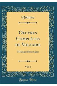 Oeuvres ComplÃ¨tes de Voltaire, Vol. 1: MÃ©langes Historiques (Classic Reprint)