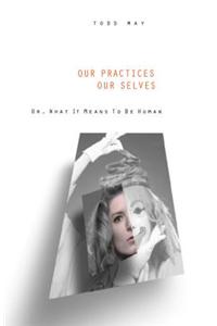 Our Practices, Our Selves