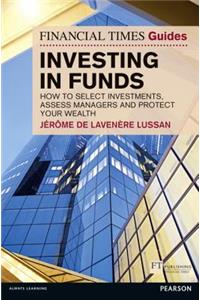 Financial Times Guide to Investing in Funds, The