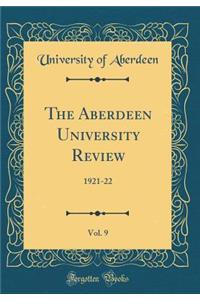 The Aberdeen University Review, Vol. 9: 1921-22 (Classic Reprint)