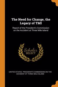 The Need for Change, the Legacy of TMI
