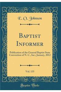 Baptist Informer, Vol. 135: Publication of the General Baptist State Convention of N. C., Inc.; January, 2012 (Classic Reprint)