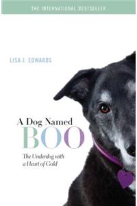 A Dog Named Boo: The Underdog with a Heart of Gold
