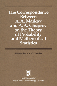 The Correspondence Between A. A. Markov and A. A. Chuprov on the Theory of Probability and Mathematical Statistics