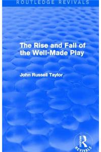 The Rise and Fall of the Well-Made Play (Routledge Revivals)