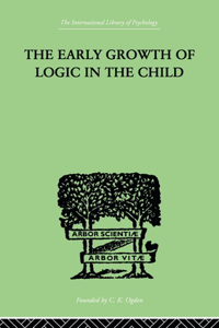 Early Growth of Logic in the Child