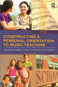 Constructing a Personal Orientation to Music Teaching