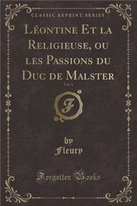 Léontine Et La Religieuse, Ou Les Passions Du Duc de Malster, Vol. 1 (Classic Reprint)