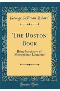 The Boston Book: Being Specimens of Metropolitan Literature (Classic Reprint)