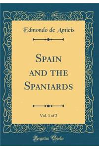 Spain and the Spaniards, Vol. 1 of 2 (Classic Reprint)