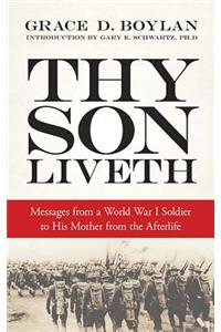 Thy Son Liveth: Messages from a World War I Soldier to His Mother from the Afterlife