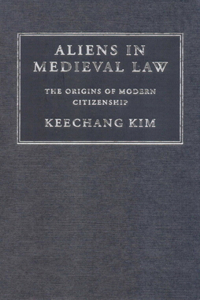 Aliens in Medieval Law: The Origins of Modern Citizenship