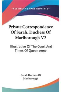 Private Correspondence Of Sarah, Duchess Of Marlborough V2