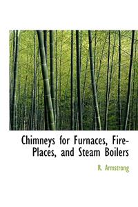 Chimneys for Furnaces, Fire-Places, and Steam Boilers