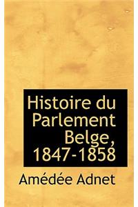 Histoire Du Parlement Belge, 1847-1858