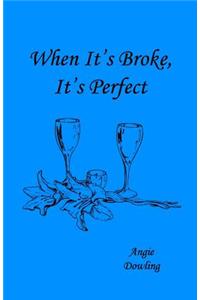 When It's Broke, It's Perfect