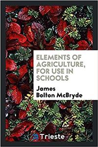 Elements of Agriculture, for Use in Schools