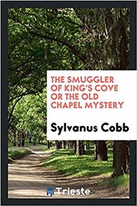 The Smuggler of King's Cove or the Old Chapel Mystery